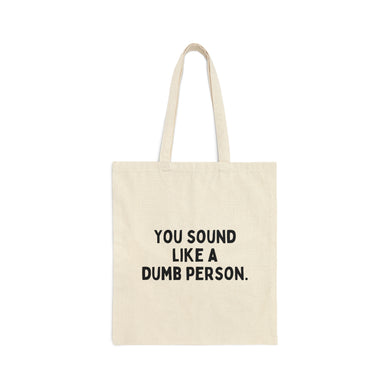 You Sound Like a Dumb Person Cotton Canvas Tote Bag
