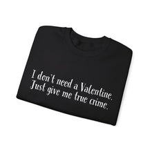 I Don't Need a Valentine Unisex Crewneck Sweatshirt