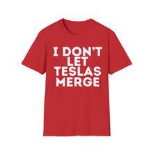 I Don't Let Teslas Merge Unisex Softstyle T-Shirt