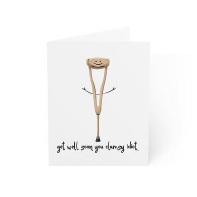 Get Well Soon, You Clumsy Idiot Greeting Card