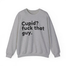 Cupid? F That Guy Valentine Unisex Crewneck Sweatshirt