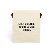 Chew Quieter, You're Losing Friends Canvas Lunch Bag With Strap