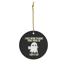 I Fully Intend to Haunt People When I Die Ceramic Ornament