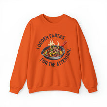 I Order Fajitas for the Attention Unisex Crewneck Sweatshirt