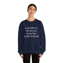 Josh Allen is the Breeze in My Hair On the Weekend Unisex Crewneck Sweatshirt
