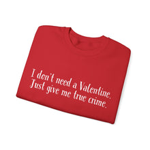 I Don't Need a Valentine Unisex Crewneck Sweatshirt