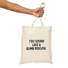 You Sound Like a Dumb Person Cotton Canvas Tote Bag