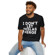 I Don't Let Teslas Merge Unisex Softstyle T-Shirt