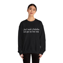 I Don't Need a Valentine Unisex Crewneck Sweatshirt