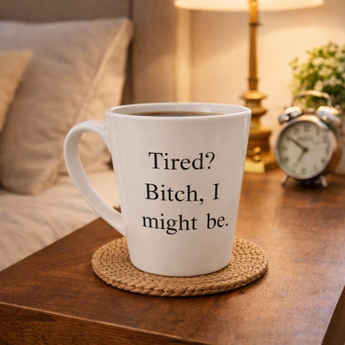 Tired? Bitch I Might Be Mug