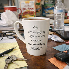 Oh Are We Playing the Stupid Game? Mug