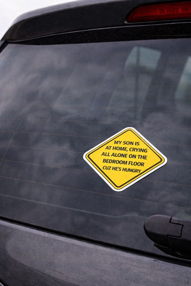 Baby on Board- My Son is At Home, Crying All Alone on the Bedroom Floor Waterproof Sticker