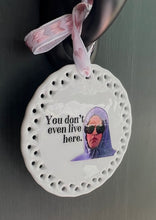 You Don't Even Live Here Wall Hanging or Front Door Ornament