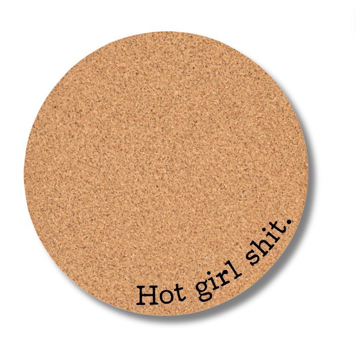 Hot Girl Shit Cork Trivet
