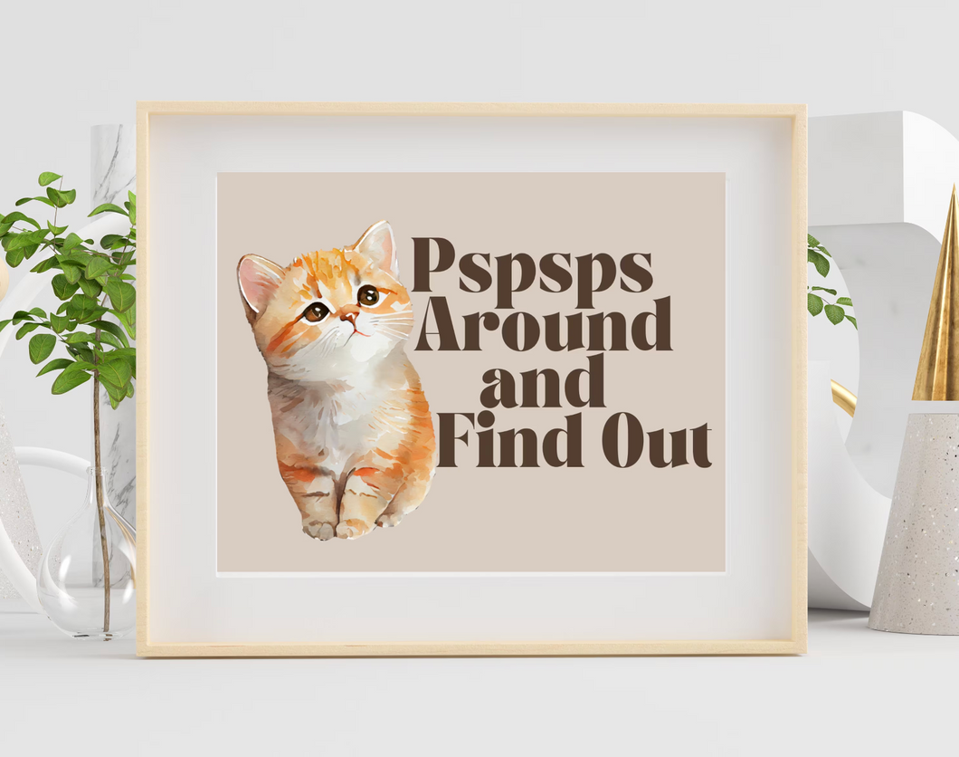 PsPsPs Around and Find Out Kitten Print 8x10