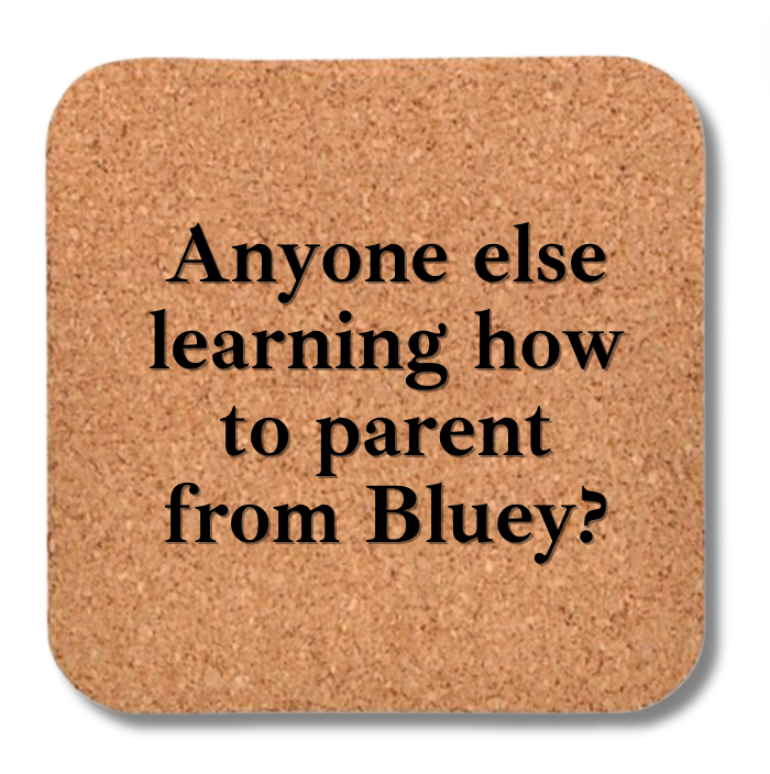 Cork Coaster- Bluey Parenting