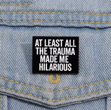 At Least All the Trauma Made Me Hilarious Enamel Pin