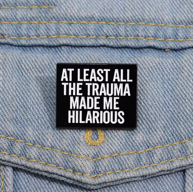 At Least All the Trauma Made Me Hilarious Enamel Pin