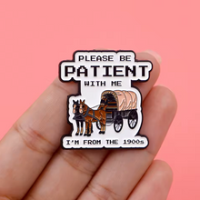 Be Patient with Me, I'm From the 1900's Enamel Pin