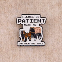 Be Patient with Me, I'm From the 1900's Enamel Pin