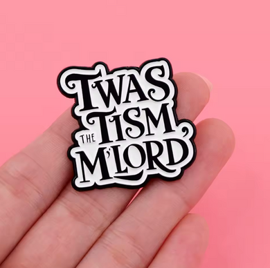 Twas the Tism M'Lord Enamel Pin