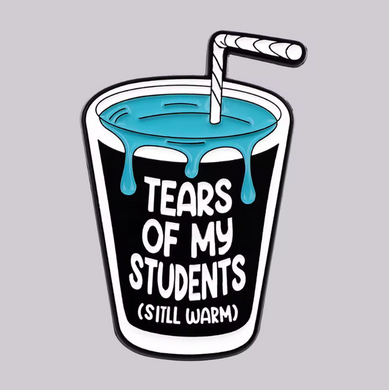 Tears of My Students Enamel Pin