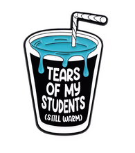 Tears of My Students Enamel Pin
