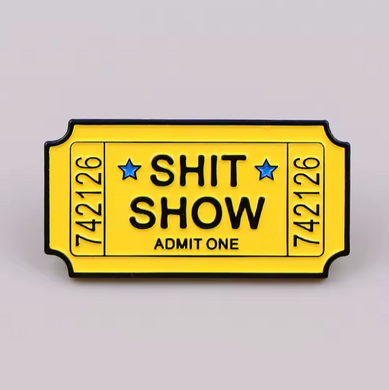 Ticket to the Shitshow Enamel Pin