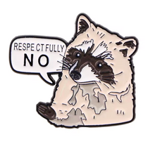 Respectfully No Raccoon Enamel Pin