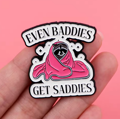 Even Baddies Get Saddies Enamel Pin