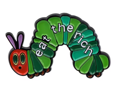 Eat the Rich Hungry Caterpillar Enamel Pin