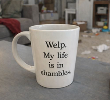 Welp My Life is in Shambles Coffee Mug