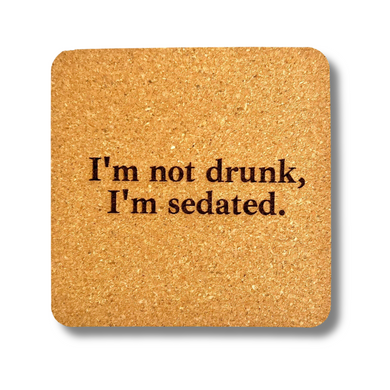 Cork Coaster- I'm Not Drunk I'm Sedated