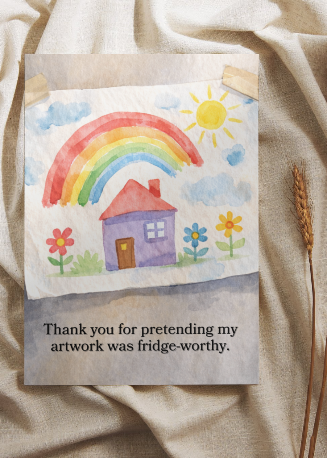 Thank You for Pretending My Artwork Was Fridge Worthy Greeting Card