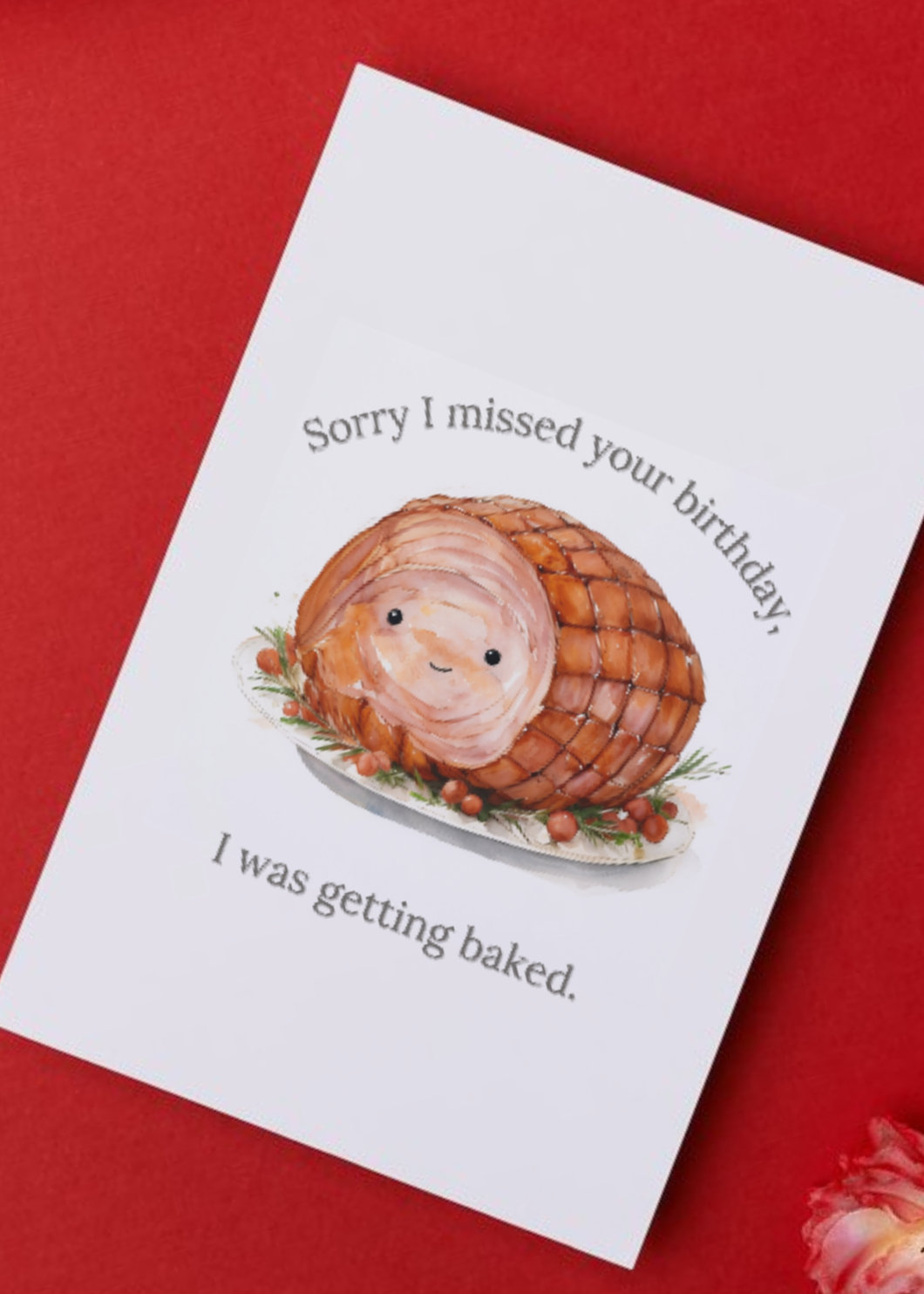 Sorry I Missed Your Birthday, I Was Getting Baked Greeting Card