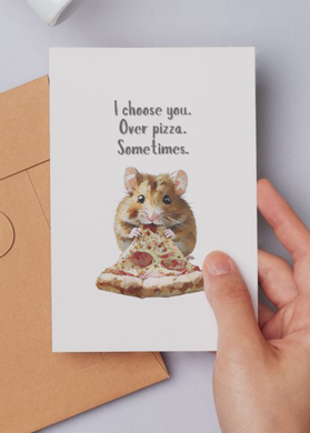 I Choose You Over Pizza Sometimes Greeting Card