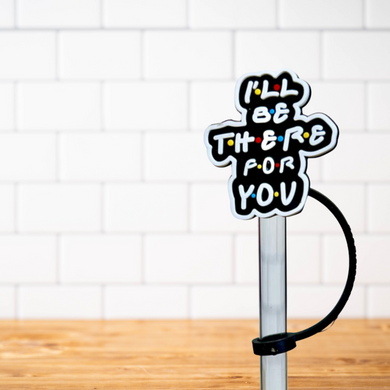 Silicone Straw Topper- Friends I'll Be There For You