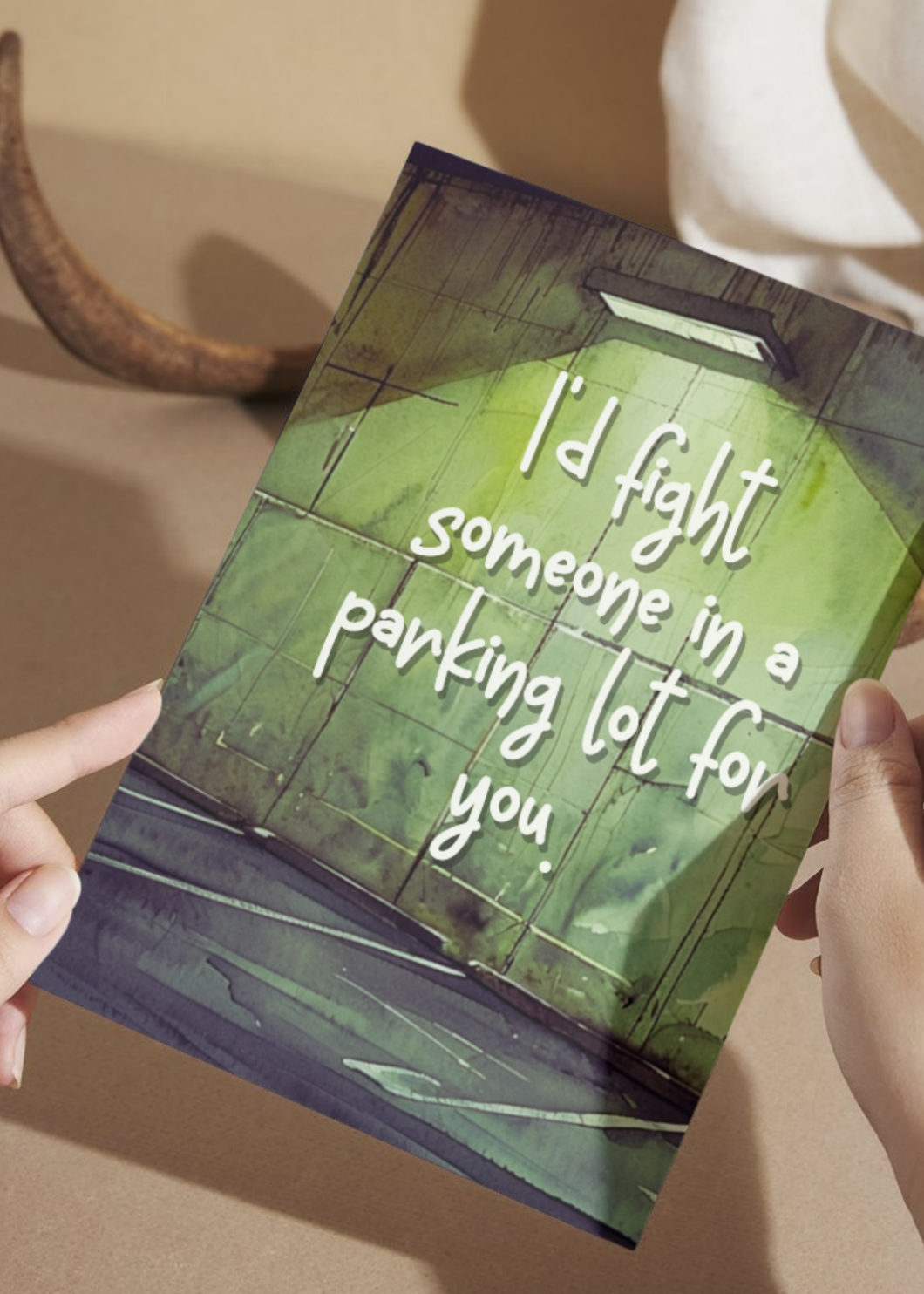 I'd Fight Someone in a Parking Lot for You Greeting Card