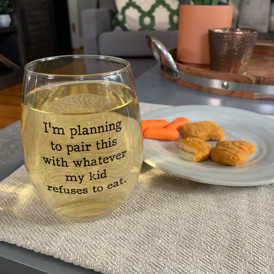 Planning to Pair This With Whatever My Kid Refuses to Eat Wine Glass