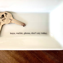 Keys, Wallet, Phone, Don’t Cry Today Rectangular Key Dish