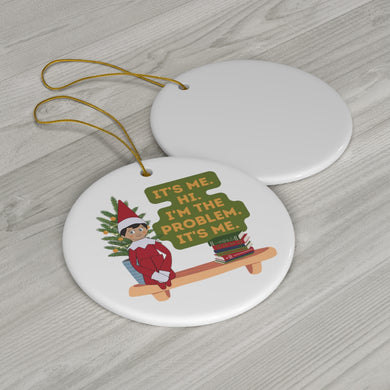 I'm the Problem, It's Me Ceramic Ornament