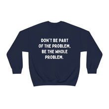 Don't Be Part of the Problem Unisex Crewneck Sweatshirt