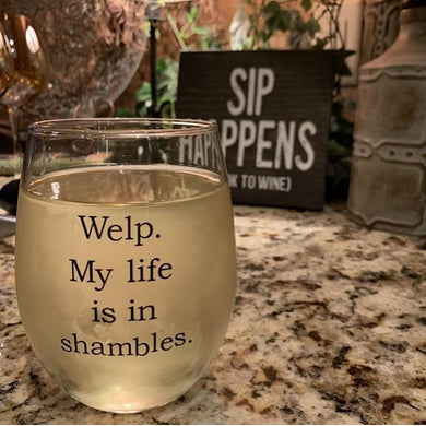 Welp My Life is in Shambles Wine Glass