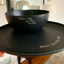 Black Plastic Bowl and Plate Set- When I Dip, You Dip, We Dip
