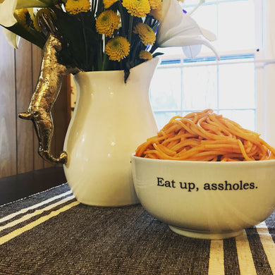 Eat Up, A-Holes Bowl