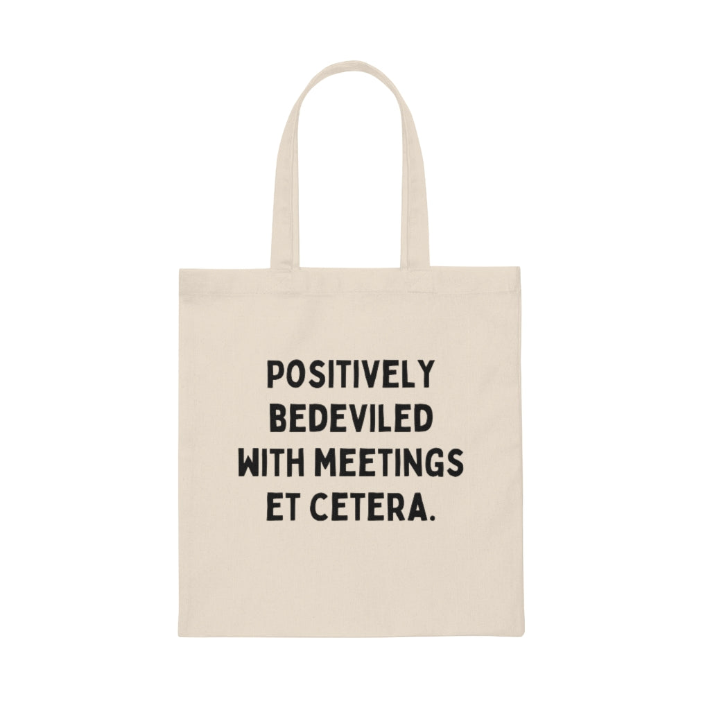 Positively Bedeviled with Meetings Et Cetera Cotton Tote Bag
