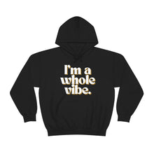 I'm a Whole Vibe Unisex Hooded Sweatshirt