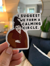 I Suggest We Form a Calming Circle Sticker