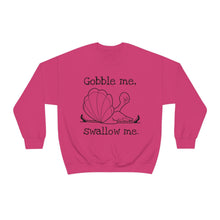 Gobble Me Swallow Me Unisex Crewneck Sweatshirt