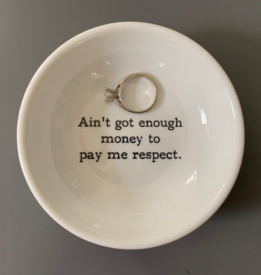 Ain’t Got Enough Money to Pay Me Respect Trinket Dish